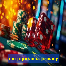 mc pipokinha privacy